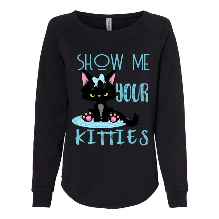 Show Me Your Kitties Cat Lover Funny Gift Womens California Wash Sweatshirt