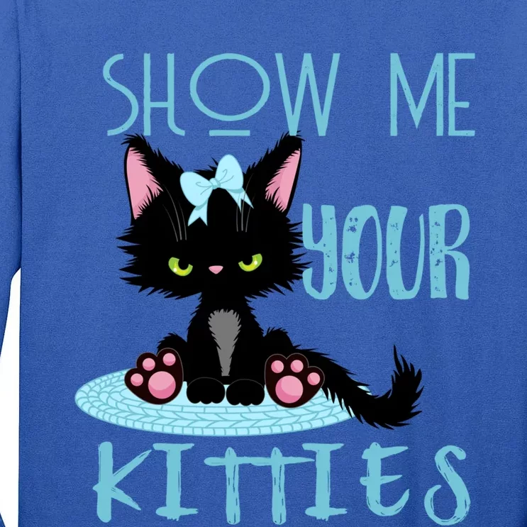 Show Me Your Kitties Cat Lover Funny Gift Tall Long Sleeve T-Shirt