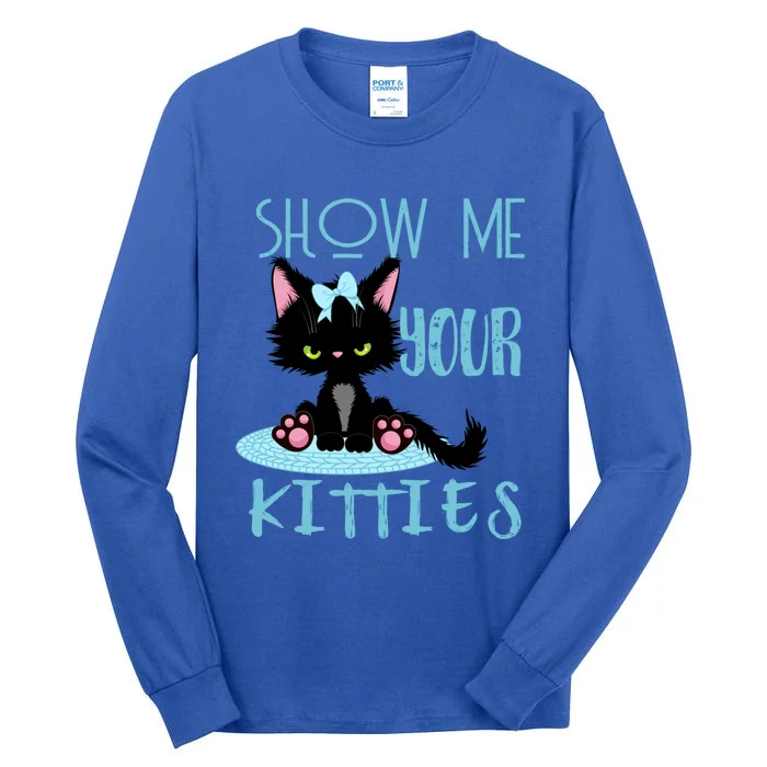 Show Me Your Kitties Cat Lover Funny Gift Tall Long Sleeve T-Shirt