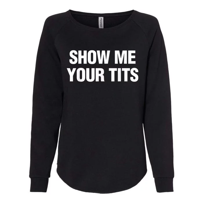 Show Me Your Tits Funny Men's Womens California Wash Sweatshirt