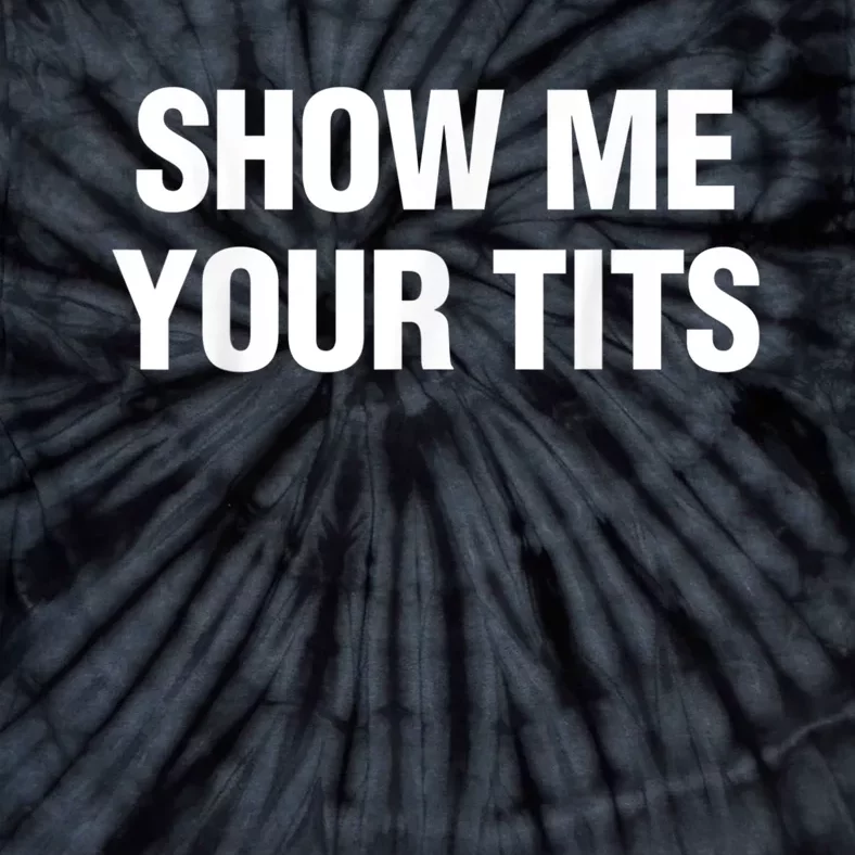 Show Me Your Tits Funny Men's Tie-Dye T-Shirt