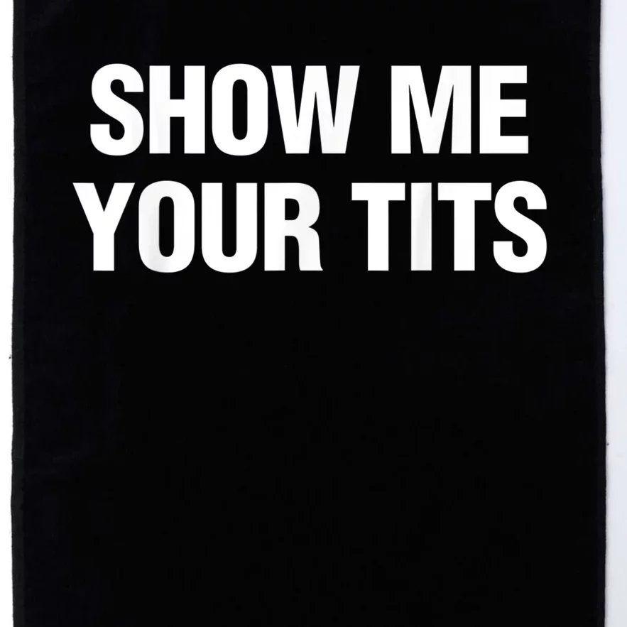 Show Me Your Tits Funny Men's Platinum Collection Golf Towel