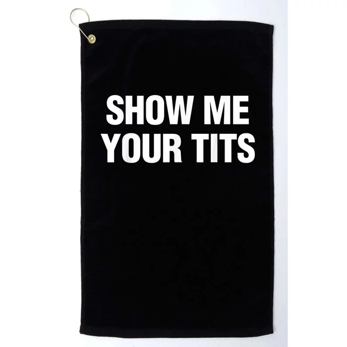 Show Me Your Tits Funny Men's Platinum Collection Golf Towel