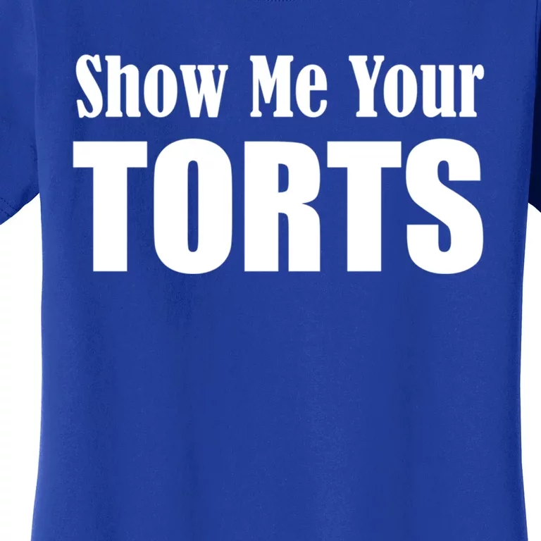 Show Me Your Torts Lawyer Cute Gift Women's T-Shirt