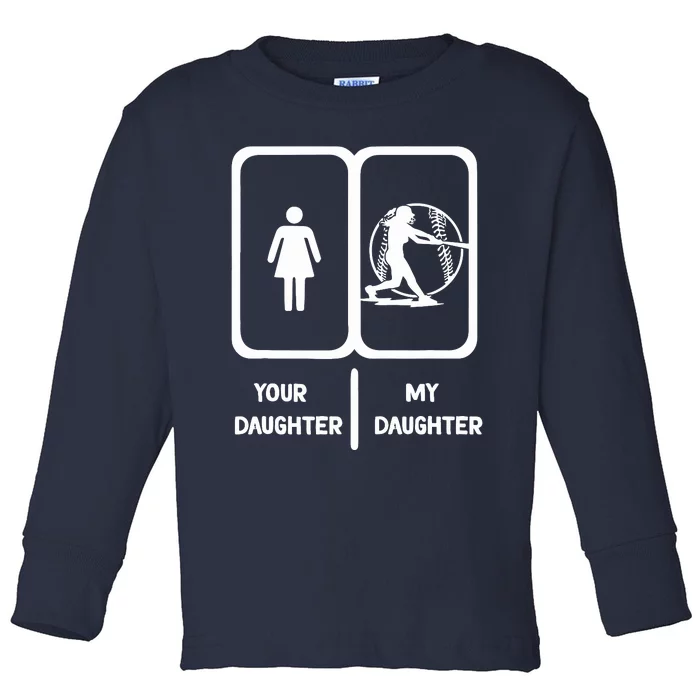 Softball Mom Your Daughter My Daughter Softball Dad Toddler Long Sleeve Shirt