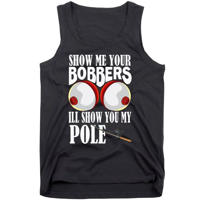 Show Me Your Bobbers ILl Show You My Pole Fisher Angler Tank Top