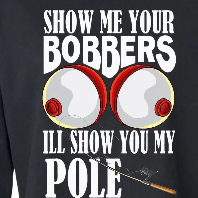 Show Me Your Bobbers ILl Show You My Pole Fisher Angler Cropped Pullover Crew