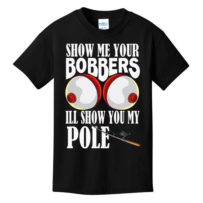 Show Me Your Bobbers ILl Show You My Pole Fisher Angler Kids T-Shirt