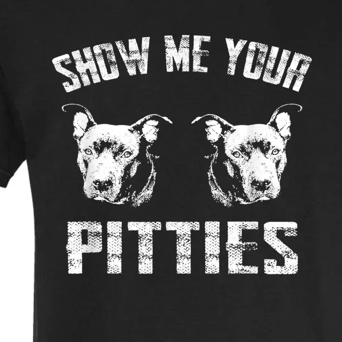 Show Me Your Pitties Pitbul Lovers Dog Adult Humor Garment-Dyed Heavyweight T-Shirt