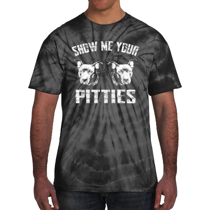 Show Me Your Pitties Pitbul Lovers Dog Adult Humor Tie-Dye T-Shirt