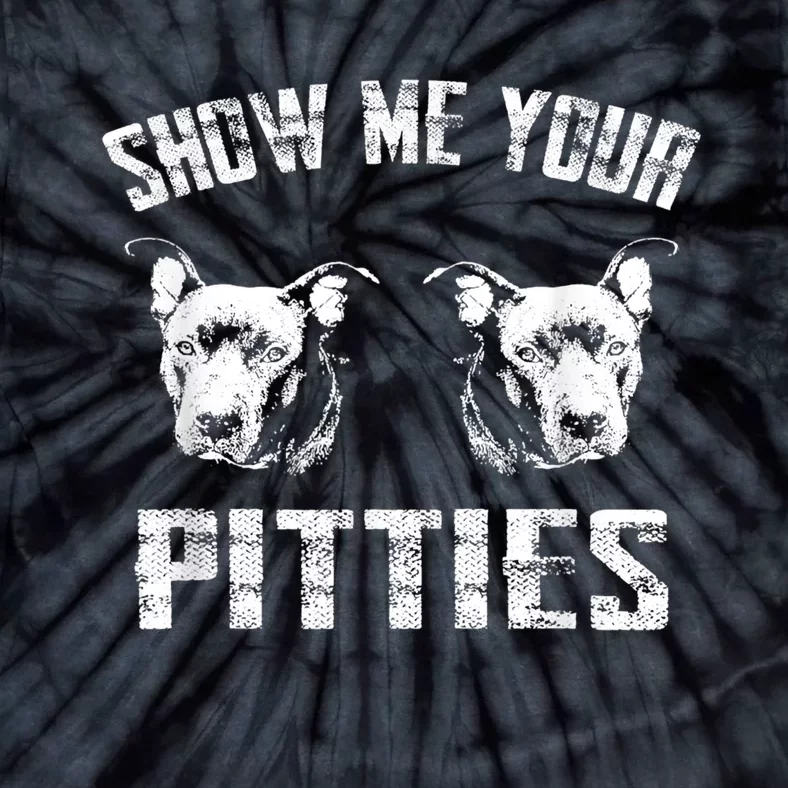 Show Me Your Pitties Pitbul Lovers Dog Adult Humor Tie-Dye T-Shirt