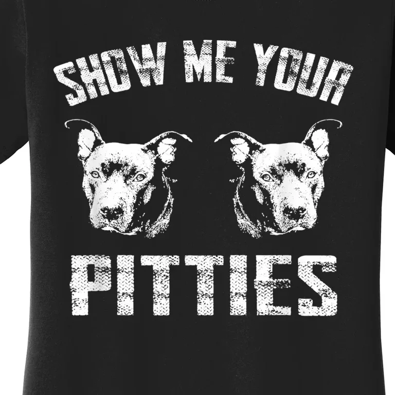 Show Me Your Pitties Pitbul Lovers Dog Adult Humor Women's T-Shirt