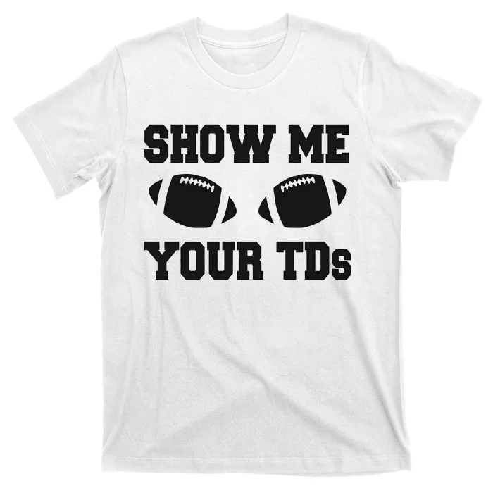 Show Me Your Td Fantasy Football T-Shirt