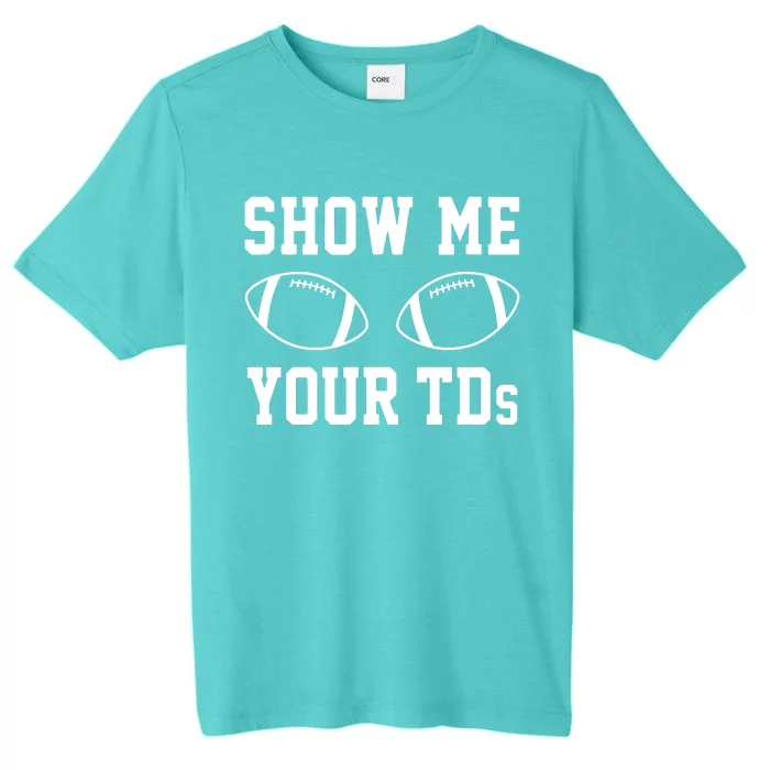 Show Me Your TDs Funny Fantasy Football ChromaSoft Performance T-Shirt