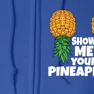 Show Me Your Pineapples Swinger Upside Down Pineapple Cool Gift Full Zip Hoodie