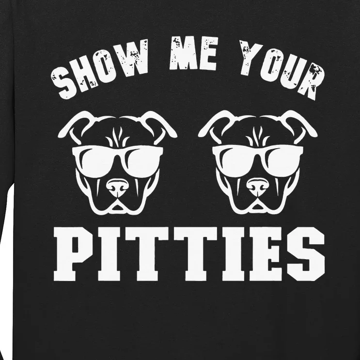 Show Me Your Pitties Funny Pitbull Dog Pitbull Dog Lovers Long Sleeve Shirt