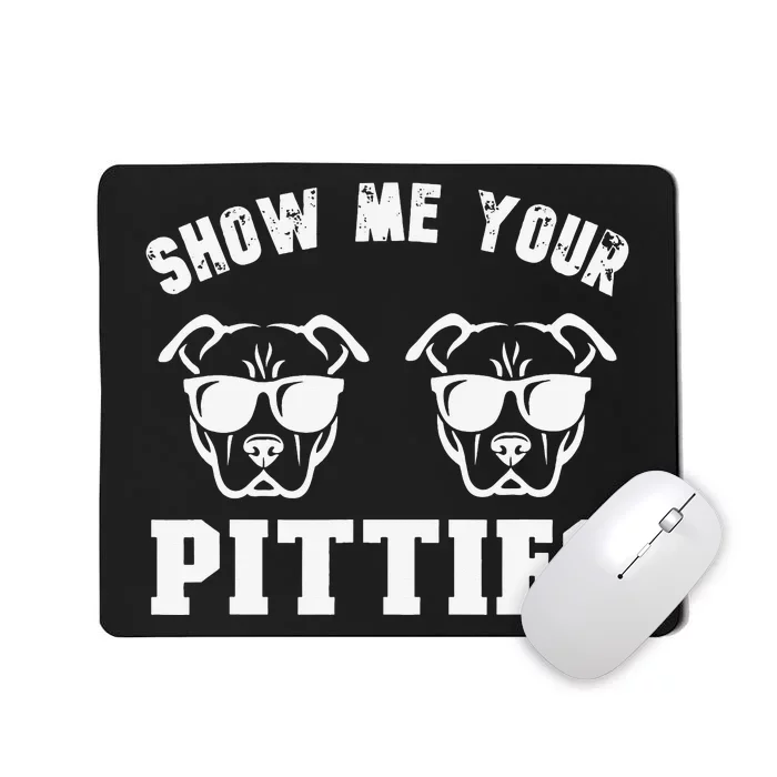 Show Me Your Pitties Funny Pitbull Dog Pitbull Dog Lovers Mousepad