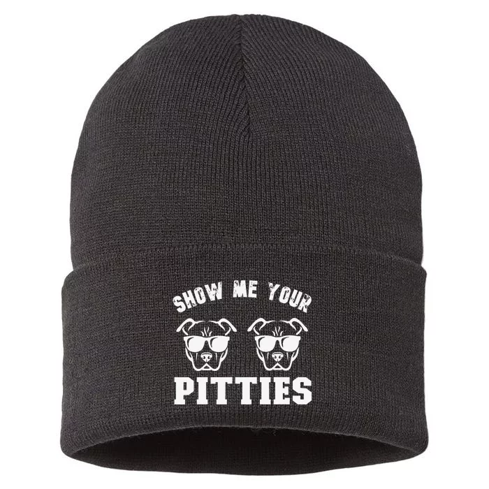 Show Me Your Pitties Funny Pitbull Dog Pitbull Dog Lovers Sustainable Knit Beanie