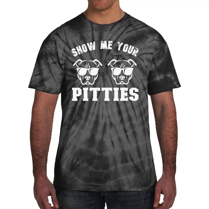 Show Me Your Pitties Funny Pitbull Dog Pitbull Dog Lovers Tie-Dye T-Shirt