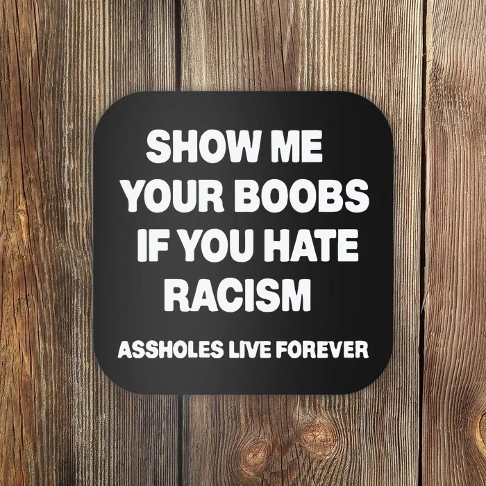 Show Me Your Boobs If You Hate Racism Coaster