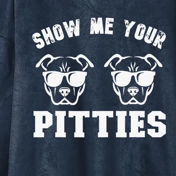 Show Me Your Pitties Funny Pitbull Dog Pitbull Dog Lovers Hooded Wearable Blanket