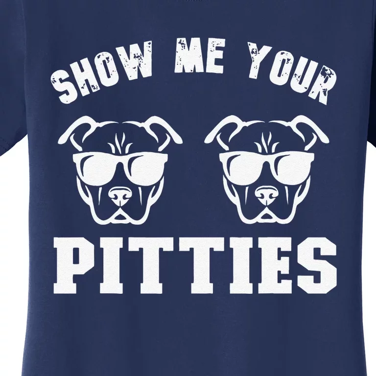 Show Me Your Pitties Funny Pitbull Dog Pitbull Dog Lovers Women's T-Shirt