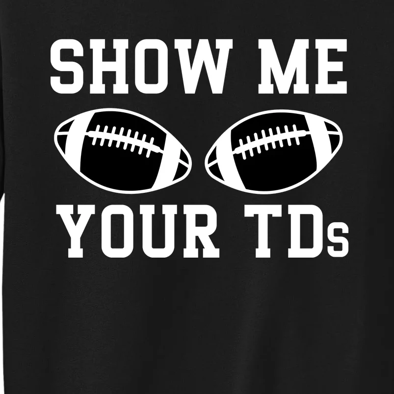 Show Me Your Tds Fantasy Football American Football Sweatshirt