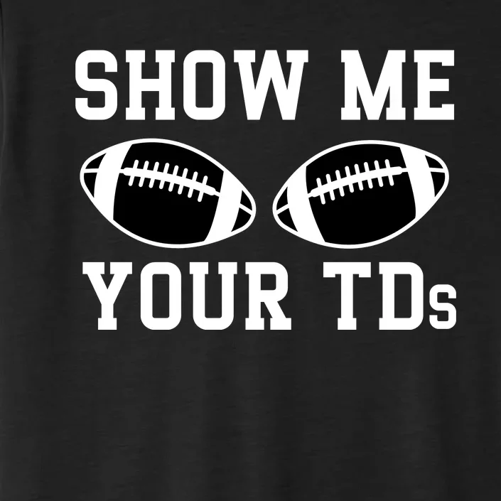 Show Me Your Tds Fantasy Football American Football ChromaSoft Performance T-Shirt