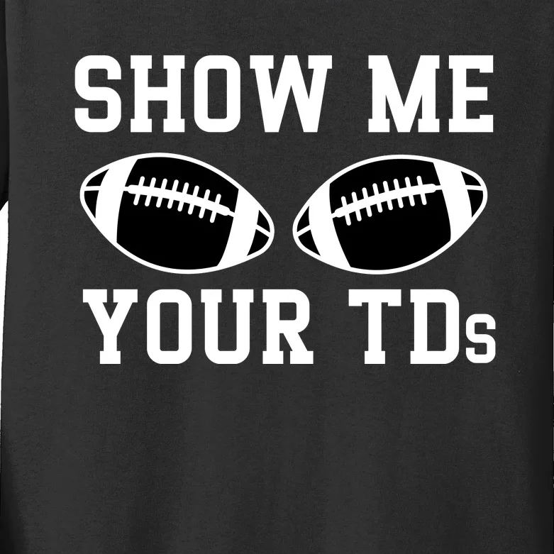 Show Me Your Tds Fantasy Football American Football Kids Long Sleeve Shirt