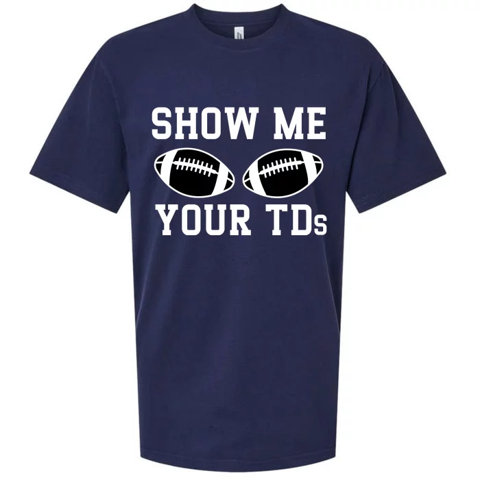 Show Me Your Tds Fantasy Football American Football Sueded Cloud Jersey T-Shirt