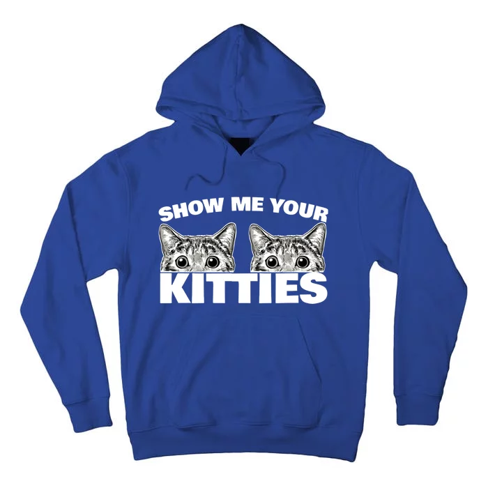 Show Me Your Kitties Cat Pun Show Me Your Kitties Cute Gift Tall Hoodie