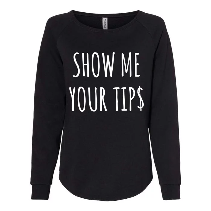 Show Me Your Tip Money Funny Gift For Servers And Bartenders Funny Gift Womens California Wash Sweatshirt