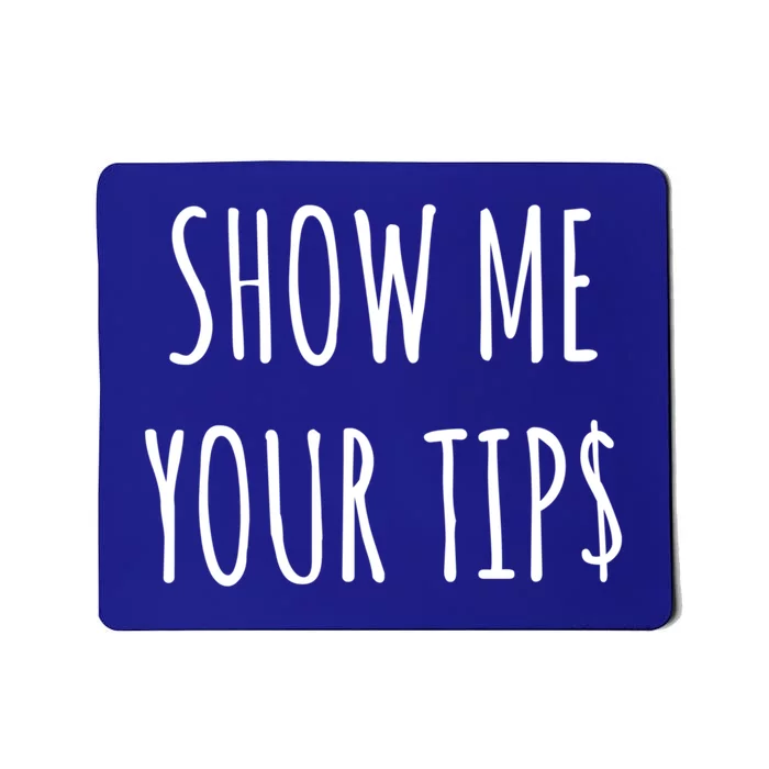 Show Me Your Tip Money Funny Gift For Servers And Bartenders Funny Gift Mousepad