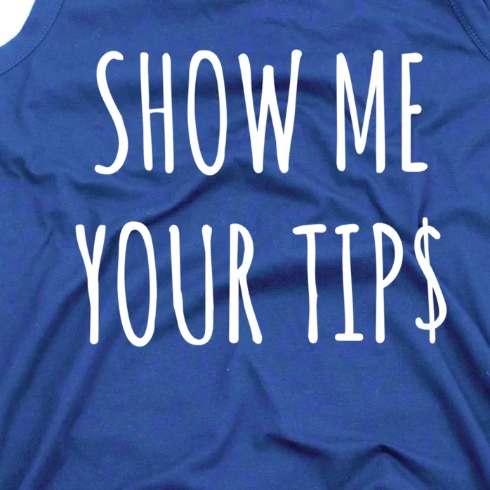 Show Me Your Tip Money Funny Gift For Servers And Bartenders Funny Gift Tank Top