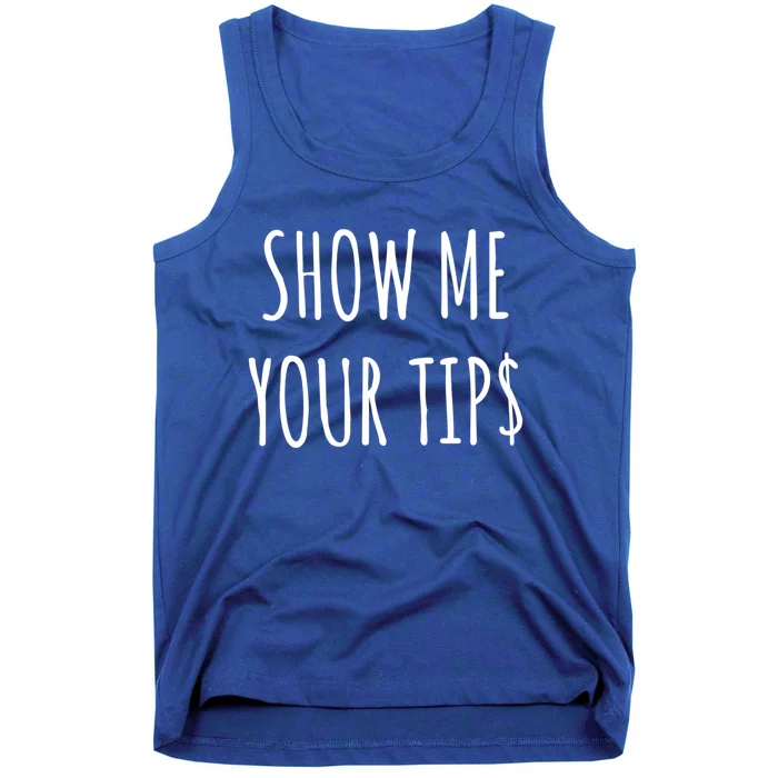 Show Me Your Tip Money Funny Gift For Servers And Bartenders Funny Gift Tank Top