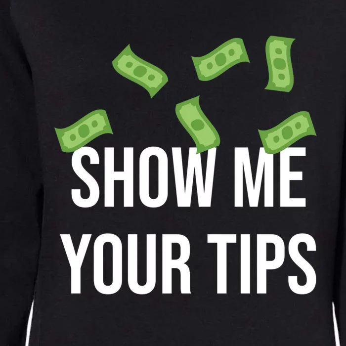 Show Me Your Tip Money Top For Servers And Bartenders Great Gift Womens California Wash Sweatshirt