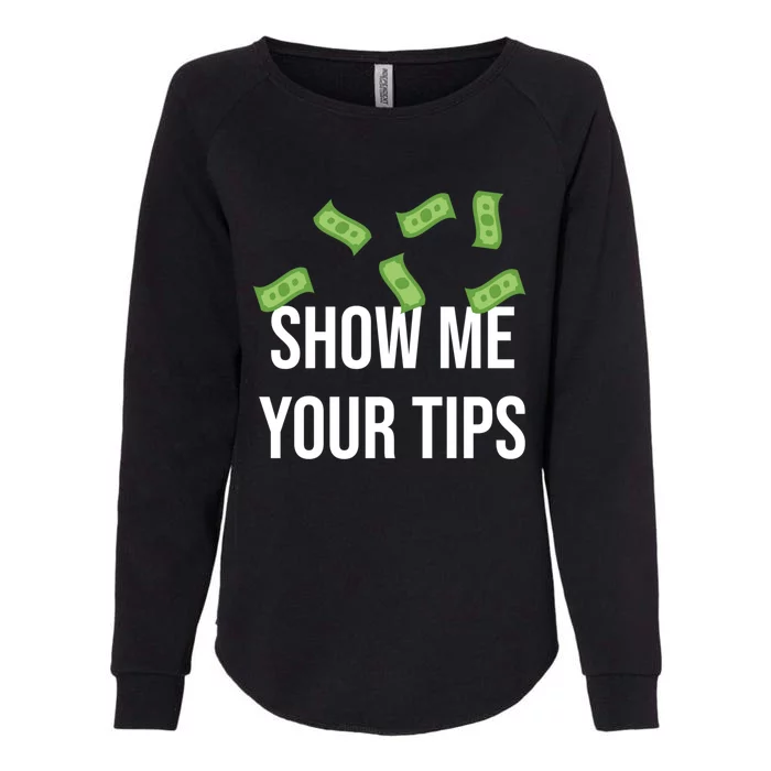 Show Me Your Tip Money Top For Servers And Bartenders Great Gift Womens California Wash Sweatshirt