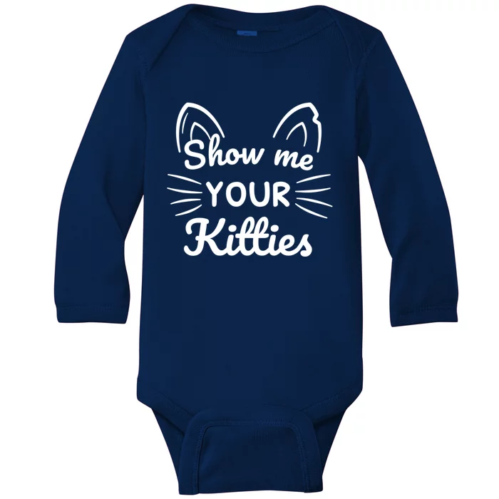 Show Me Your Kitties Dirty Cat Pun Gift Baby Long Sleeve Bodysuit