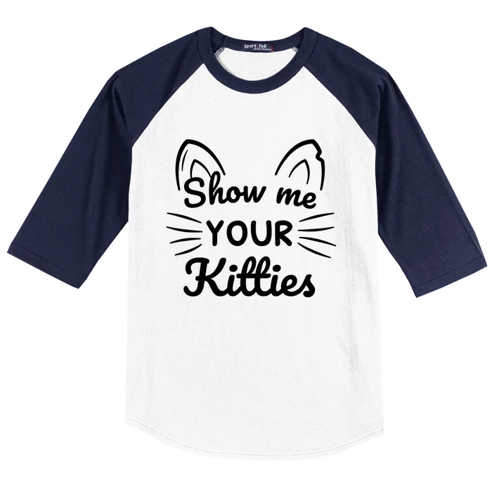 Show Me Your Kitties Dirty Cat Pun Gift Baseball Sleeve Shirt