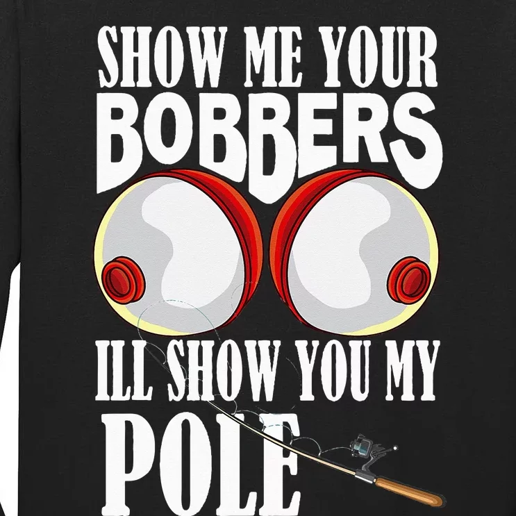 Show Me Your Bobbers I'll Show You My Pole Fisher Angler Tall Long Sleeve T-Shirt