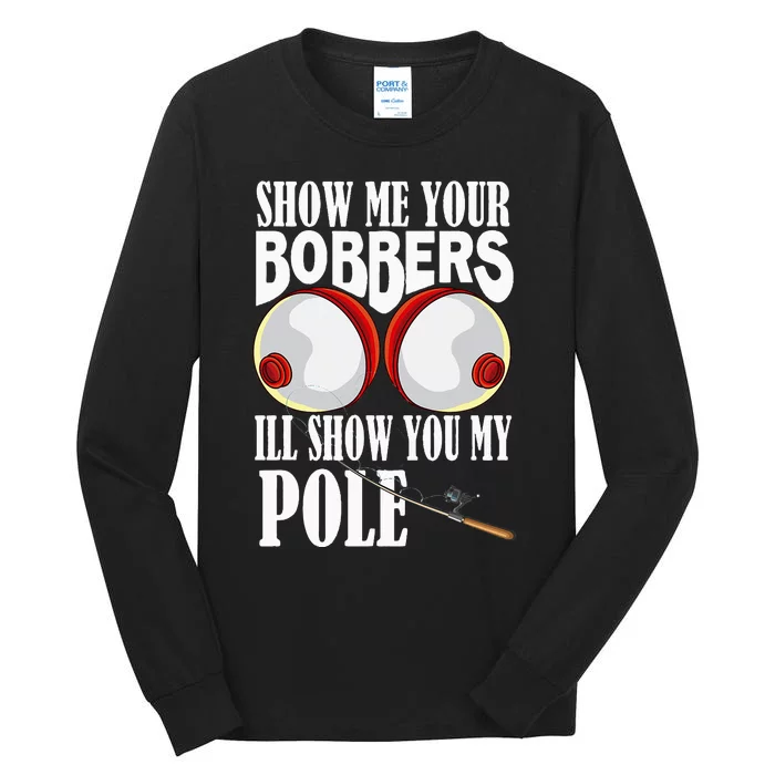 Show Me Your Bobbers I'll Show You My Pole Fisher Angler Tall Long Sleeve T-Shirt