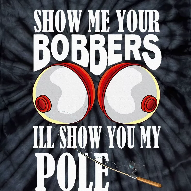 Show Me Your Bobbers I'll Show You My Pole Fisher Angler Tie-Dye T-Shirt