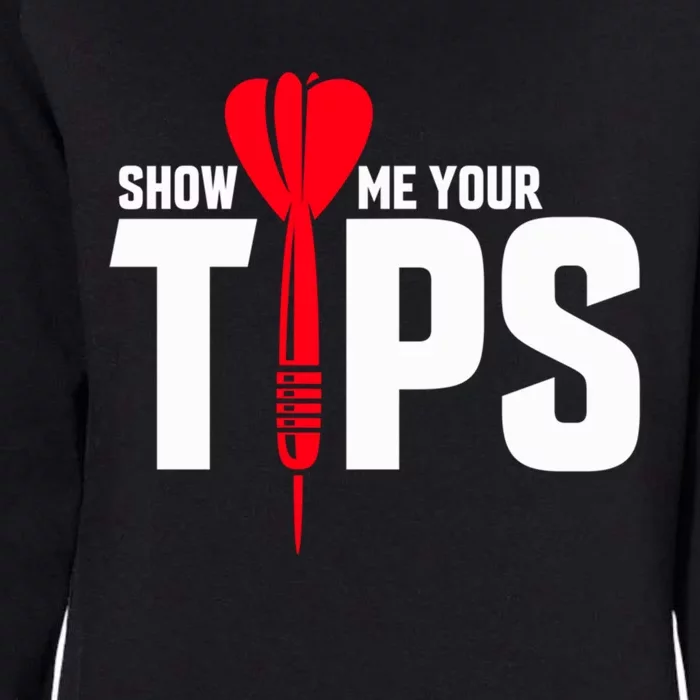 Show Me Your Tips Gift Funny Dart Quote Meme Gift Womens California Wash Sweatshirt