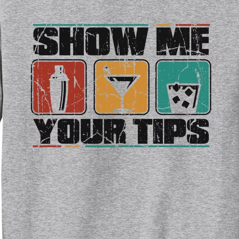 Show Me Your Tips Bar Mixologist Barmaid Bartender Gift Tall Sweatshirt