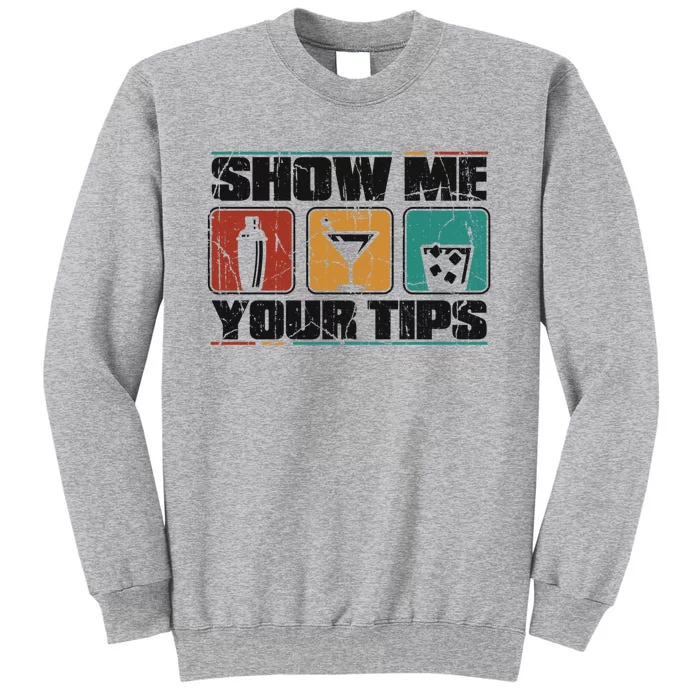 Show Me Your Tips Bar Mixologist Barmaid Bartender Gift Tall Sweatshirt