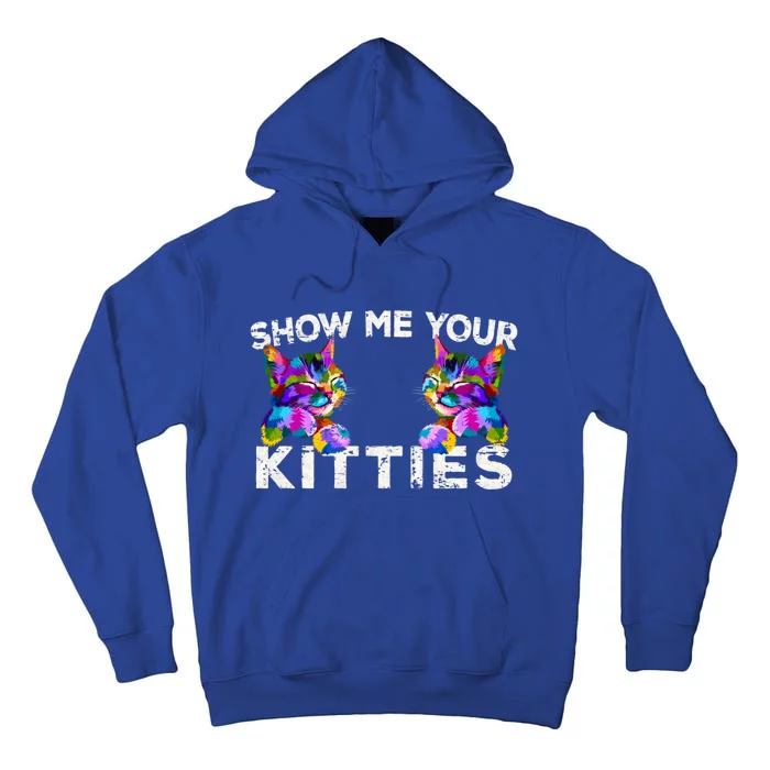 Show Me Your Kitties Funny Cat Lover Gift Tall Hoodie