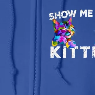 Show Me Your Kitties Funny Cat Lover Gift Full Zip Hoodie