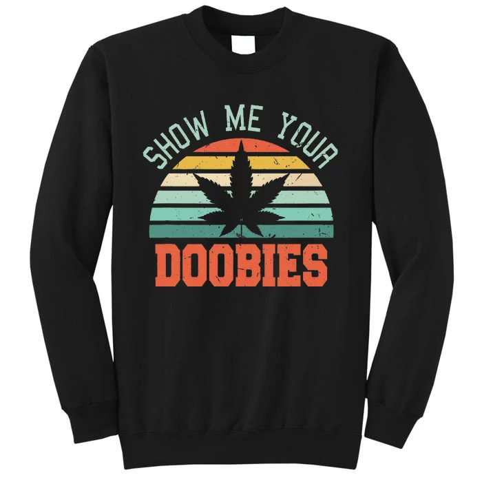 Show Me Your Doobies Weed Gift Funny Marijuana Bud Stoner Sweatshirt