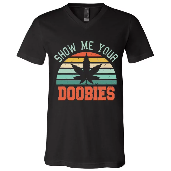 Show Me Your Doobies Weed Gift Funny Marijuana Bud Stoner V-Neck T-Shirt