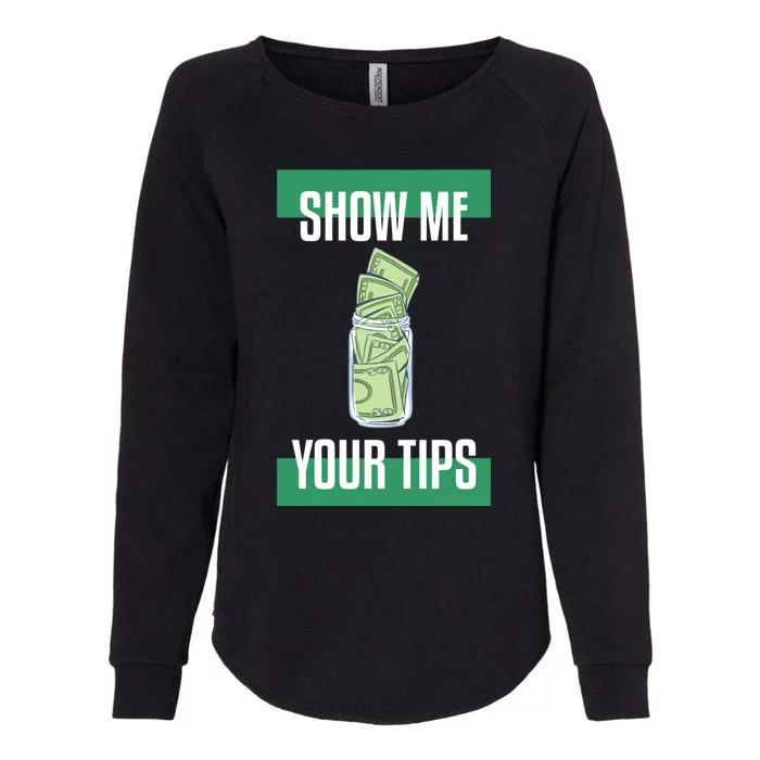 Show Me Your Tips Bartender Barkeeper Gift Womens California Wash Sweatshirt